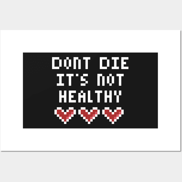 Dont Die Its not Healthy Wall Art by MacSquiddles